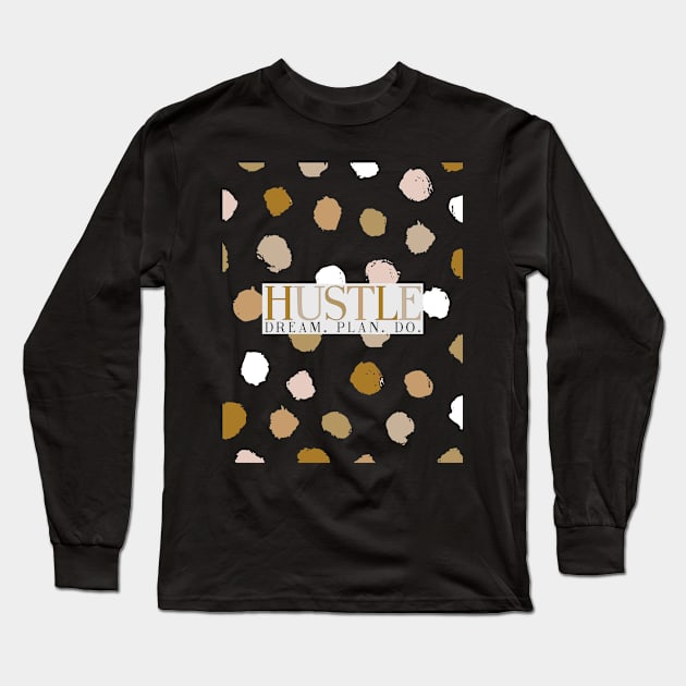 Hustle - Dream Plan Do Long Sleeve T-Shirt by Lovelier By Mal